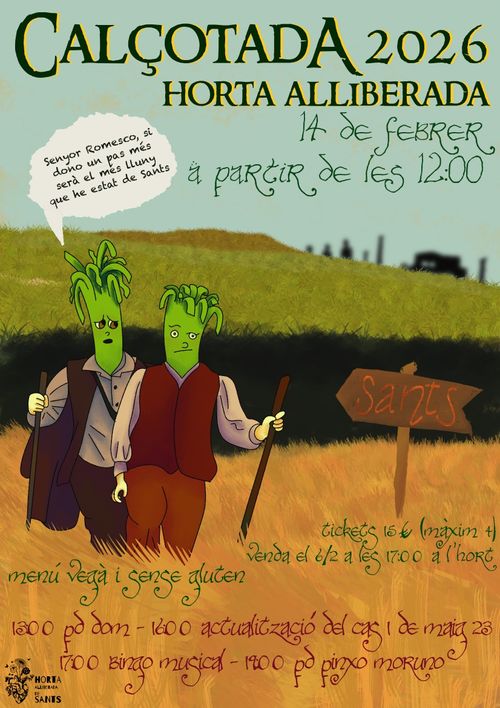 Cartell reproduïnt el meme de Sam Va Lentín, anjnckant la calçotada de l'horta alliberada el 14 de febrer a partir de les 12:00, els personatges son dos calçots vestits de hobbits i el que va darrere li diu al de davant "Senyor Romesco, si dono un pas més serà el més lluny que he estat de Sants". Abaix anúncia menu vegà i sense gluten, tickets 15€ (màxim 4) venda el 6/2 a les 17:00 a l'hort. 13:00 pd dom. 16:00 actualització del cas 1 de maig 23. 17:00 bingo musical. 19:00 pd pinxo moruno