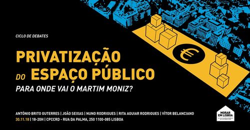 Debate – A privatização do Espaço Público. Para Onde Vai o Martim Moniz?